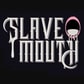 Slave Mouth